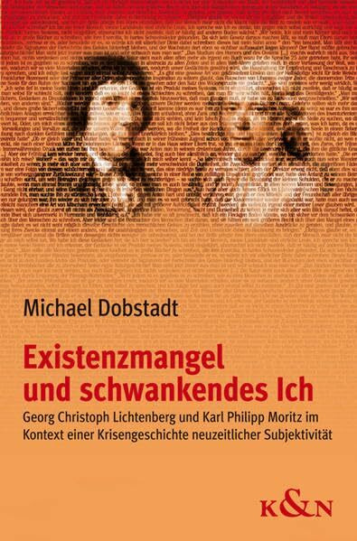 Existenzmangel und schwankendes Ich: Georg Christoph Lichtenberg und Karl Philipp Moritz im Kontext einer Krisengeschichte neuzeitlicher Subjektivität ... Schriften. Reihe Literaturwissenschaft)