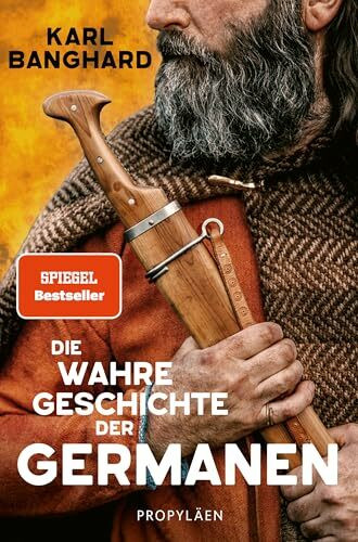 Die wahre Geschichte der Germanen: Die faszinierende Lebenswelt der Germanen jenseits von Mythos und völkischer Ideologie