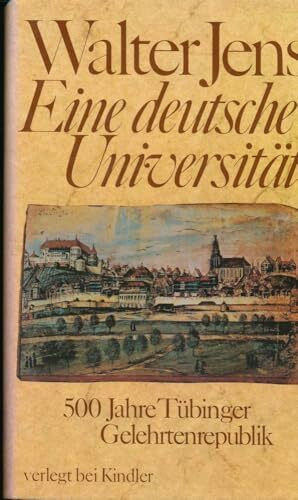 Eine deutsche Universität: 500 Jahre Tübinger Gelehrtenrepublik