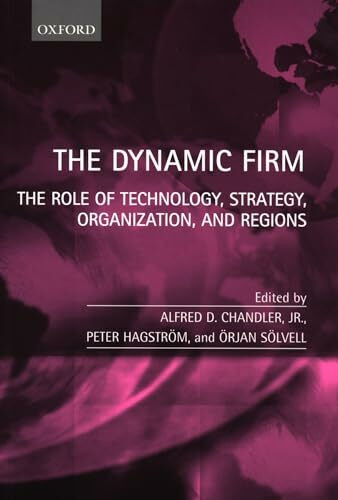 The Dynamic Firm: The Role of Technology, Strategy, Organization, and Regions