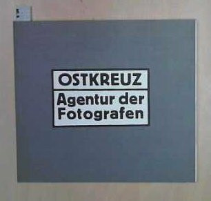 Ostkreuz, Agentur der Fotografen: Sibylle Bergemann, Harald Hauswald, Ute Mahler, Werner Mahler, Jens Rötzsch, Thomas Sandberg, Harf Zimmermann