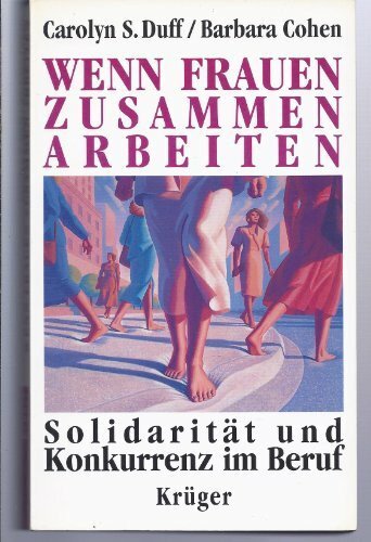 Wenn Frauen zusammen arbeiten. Solidarität und Konkurrenz im Beruf