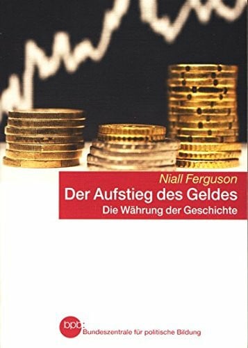 Der Aufstieg des Geldes. Die Währung der Geschichte (Niall Ferguson)