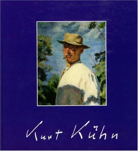 Kurt Kühn: Ein unbekannter Impressionist: 1880-1957. Ein unbekannter Impressionist