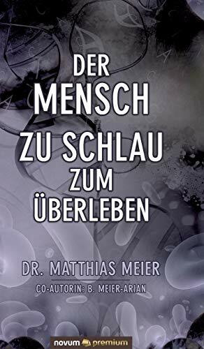 Der Mensch – zu schlau zum Überleben