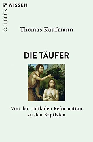 Die Täufer: Von der radikalen Reformation zu den Baptisten (Beck'sche Reihe)