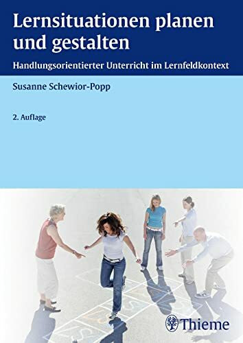 Lernsituationen planen und gestalten: Handlungsorientierter Unterricht im Lernfeldkontext (Edition Padua)
