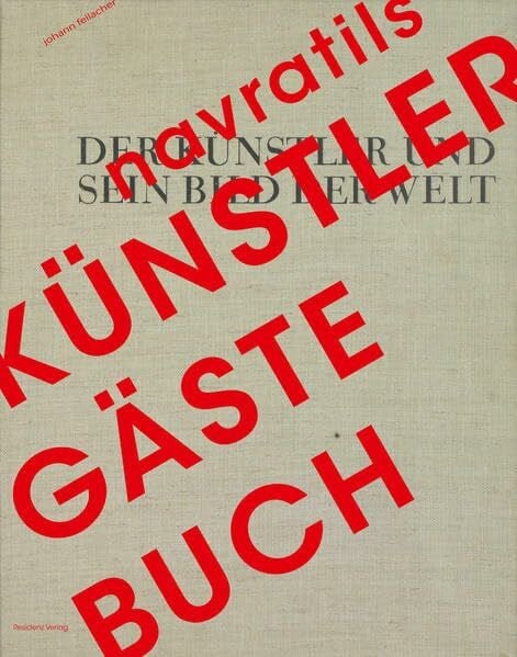Navratils Künstler-Gästebuch: Der Künstler und sein Bild der Welt