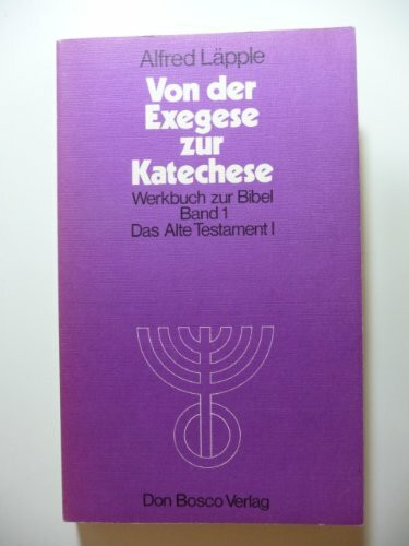Von der Exegese zur Katechese. Werkbuch zur Bibel, Band 1: Das Alte Testament I
