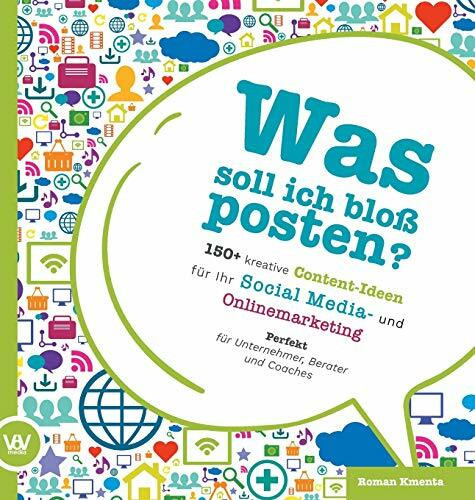 Was soll ich bloß posten? - 150+ kreative Content-Ideen für Ihr Social Media und Online Market...