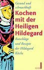 Gesund und schmackhaft kochen mit der Heiligen Hildegard von Bingen