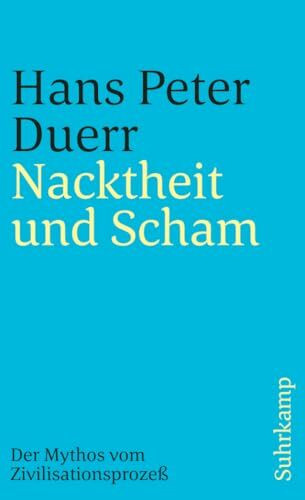 Nacktheit und Scham (Der Mythos vom Zivilisationsprozess 1): Die bedeutende Auseinandersetzung mit der Zivilisationstheorie von Norbert Elias