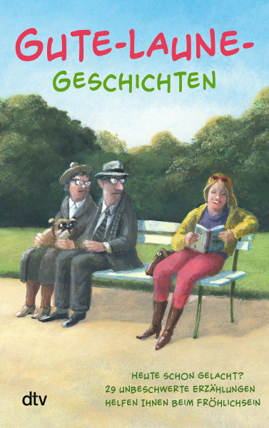 Gute-Laune-Geschichten: Das Geschenkbuch für Griesgrame, Morgenmuffel, Pechvögel, Pessimisten und alle, die das nie werden wollen (Geschichten-Sammlung)