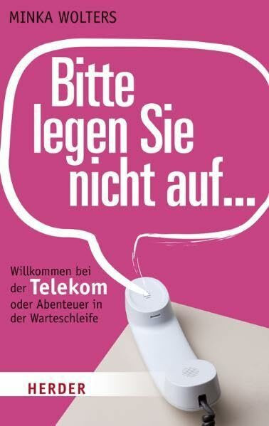 "Bitte legen Sie nicht auf ...": Willkommen bei der Telekom oder Abenteuer in der Warteschleife
