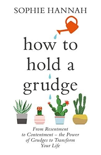 How to Hold a Grudge: From Resentment to Contentment - the Power of Grudges to Transform Your Life