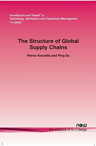 Structure of Global Supply Chains: The Design and Location of Sourcing, Production and Distribution Facility Networks for Global Markets (Foundations ... Information and Operations Management)