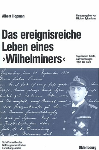 Das ereignisreiche Leben eines "Wilhelminers": Tagebücher, Briefe, Aufzeichnungen 1901 bis 1920 (Beiträge zur Militärgeschichte, 62, Band 62)