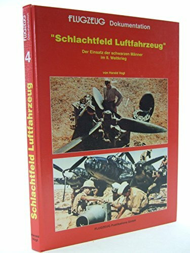 Schlachtfeld Luftfahrzeug: Bodenorganisation und Arbeitsfeld der Luftfahrzeug-Techniker im zweiten Weltkrieg. Der Einsatz d. schwarzen Männer im II. Weltkrieg