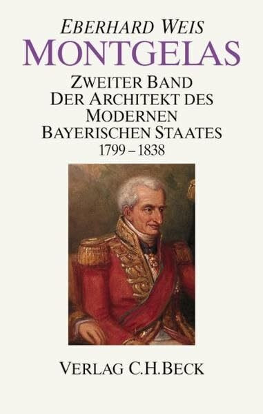 Montgelas Bd. 2: 1799-1838. Der Architekt des modernen bayerischen Staates