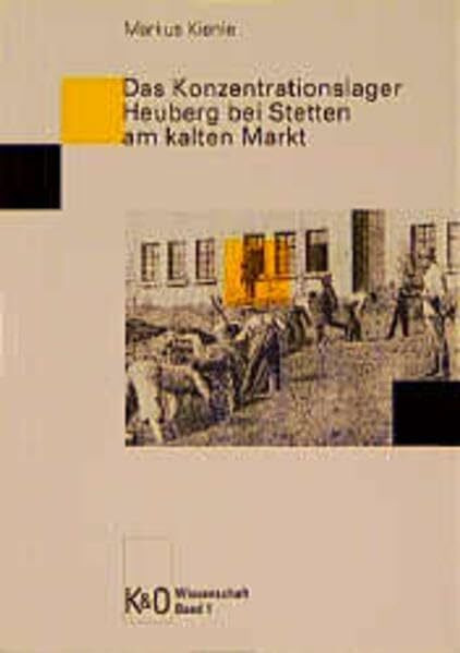 Das Konzentrationslager Heuberg bei Stetten am Kalten Markt (K & O Wissenschaft)