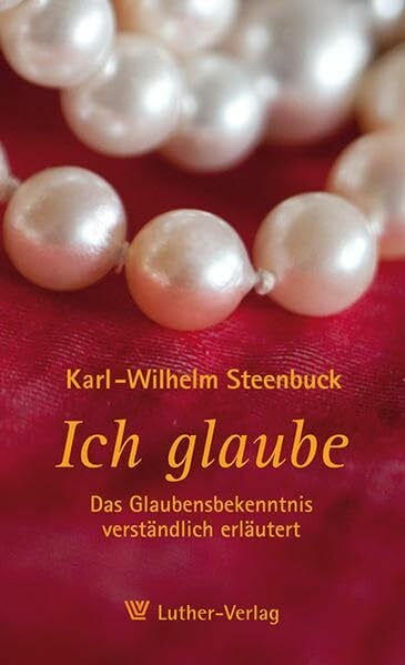 Ich glaube ...: Das Glaubensbekenntnis verständlich erläutert
