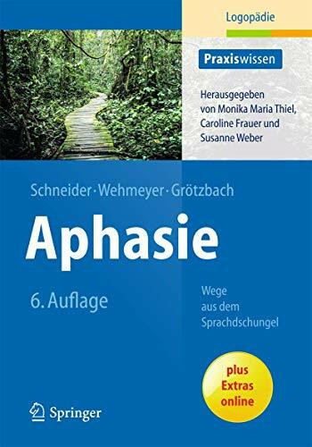Aphasie: Wege aus dem Sprachdschungel (Praxiswissen Logopädie)