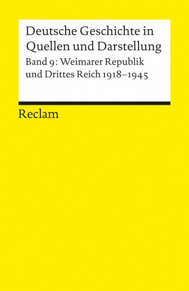 Deutsche Geschichte in Quellen und Darstellung, Band 9: Weimarer Republik und Drittes Reich 1918-1945