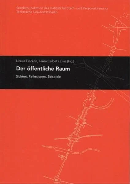Der öffentliche Raum: Sichten, Reflexionen, Beispiele