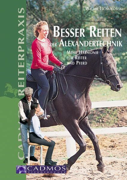 Besser reiten mit der Alexandertechnik: Mehr Harmonie für Reiter und Pferd (Cadmos Reiterpraxis)