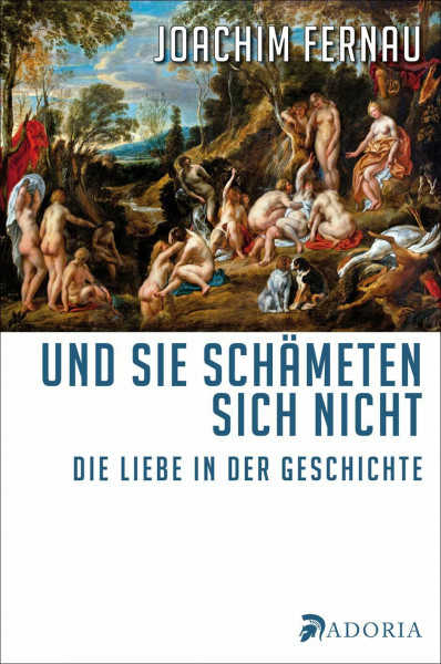 Und sie schämeten sich nicht: Eine Geschichte der Liebe