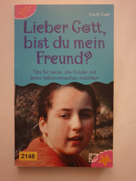 Lieber Gott, bist du mein Freund?