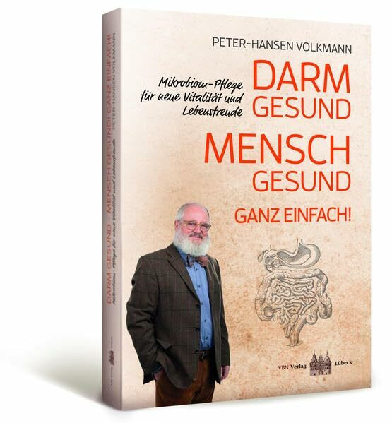 Darm gesund - Mensch gesund! Ganz einfach! Mikrobiom-Pflege für neue Vitalität und Lebensfreude