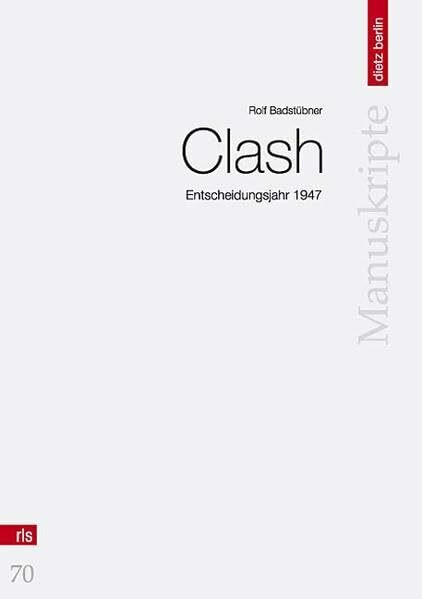 Clash: Entscheidungsjahr 1947 (Manuskripte der Rosa-Luxemburg-Stiftung)