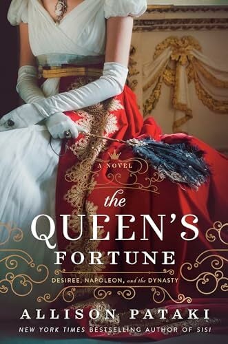 The Queen's Fortune: A Novel of Desiree, Napoleon, and the Dynasty That Outlasted the Empire The Queen's Fortune: A Novel of Desiree, Napoleon, and the Dynasty That Outlasted the Empire