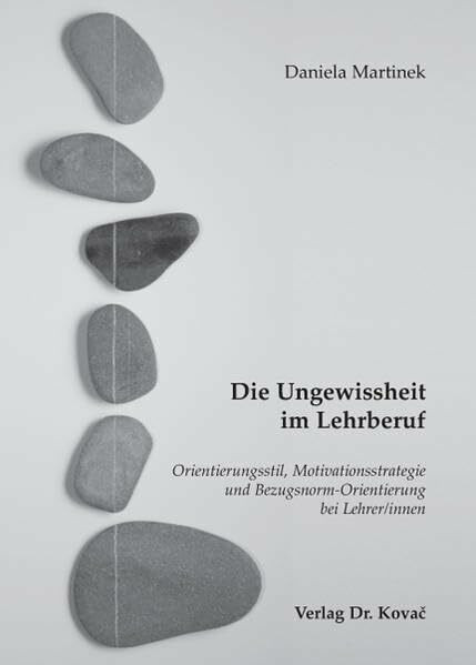 Die Ungewissheit im Lehrberuf: Orientierungsstil, Motivationsstrategie und Bezugsnorm-Orientierung bei Lehrer/innen (Schriften zur pädagogischen Psychologie)