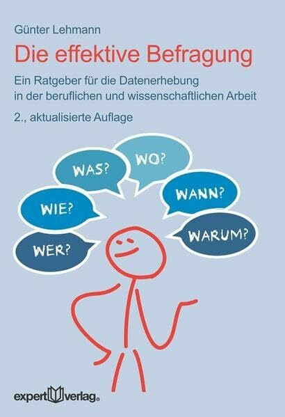 Die effektive Befragung: Ein Ratgeber für die Datenerhebung in der beruflichen und wissenschaftlichen Arbeit (Praxiswissen Wirtschaft)
