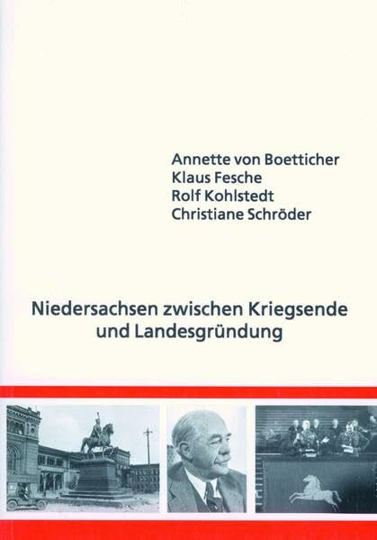 Niedersachsen zwischen Kriegsende und Landesgründung: Befreiung, Neubeginn und Demokratisierung in den Ländern Braunschweig, Hannover, Oldenburg und Schaumburg-Lippe