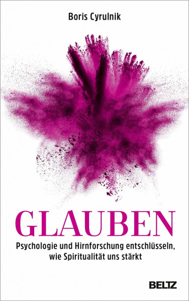 Glauben: Psychologie und Hirnforschung entschlüsseln, wie Spiritualität uns stärkt