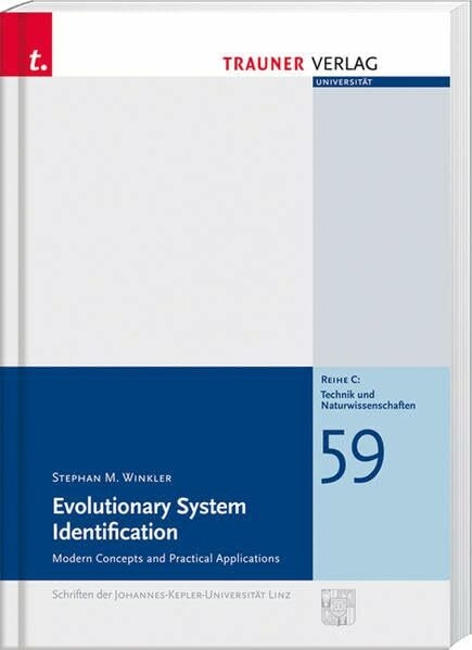 Evolutionary System Identification: Modern Concepts and Practical Applications (Schriftenreihe der Johannes-Kepler-Universität Linz / Reihe C: Technik und Naturwissenschaften)