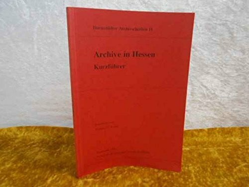Archive in Hessen: Kurzführer (Darmstädter Archivschriften)