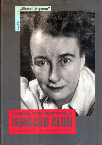 Irmgard Keun - Zeitzeugen, Bilder und Dokumente erzählen
