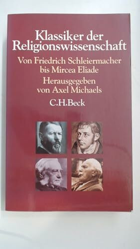 Klassiker der Religionswissenschaft: Von Friedrich Schleiermacher bis Mircea Eliade