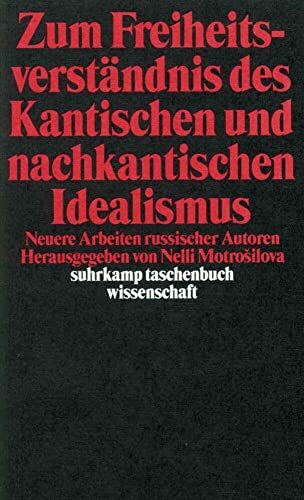 Zum Freiheitsverständnis des Kantischen und Nachkantischen Idealismus: Neuere Arbeiten russischer Autoren (suhrkamp taschenbuch wissenschaft)