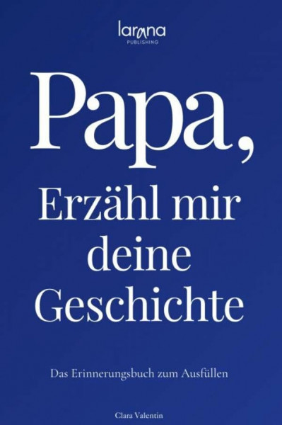 Papa, erzähl mir deine Geschichte: Das Erinnerungsbuch zum Ausfüllen | Ein persönliches und besonderes Geschenk für Väter: zum Verschenken und Zurückbekommen