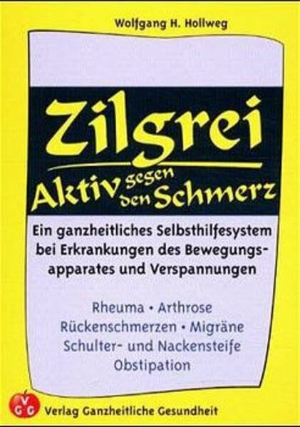 Zilgrei - Aktiv gegen den Schmerz!: Ein ganzheitliches Selbsthilfesystem