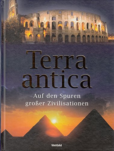 Terra antica. Auf den Spuren großer Zivilisationen