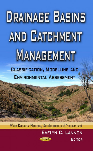 Drainage Basins and Catchment Management: Classification, Modelling and Environmental Assessment: Classification, Modelling & Environmental Assessment ... Planning, Development and Management)