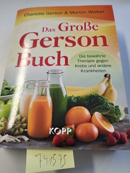 Das große Gerson Buch. Die bewährte Therapie gegen Krebs und andere Krankheiten