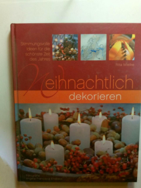 Weihnachtlich dekorieren: Stimmungsvolle Ideen für die schönste Zeit des Jahres: Stimmungsvolle Ideen für die schönste Zeit des Jahres. Mit Vorlagebögen