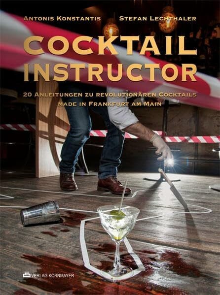 Cocktail Instructor: 20 Anleitungen zu revolutionären Cocktails – made in Frankfurt am Main